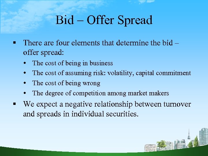 Bid – Offer Spread There are four elements that determine the bid – offer