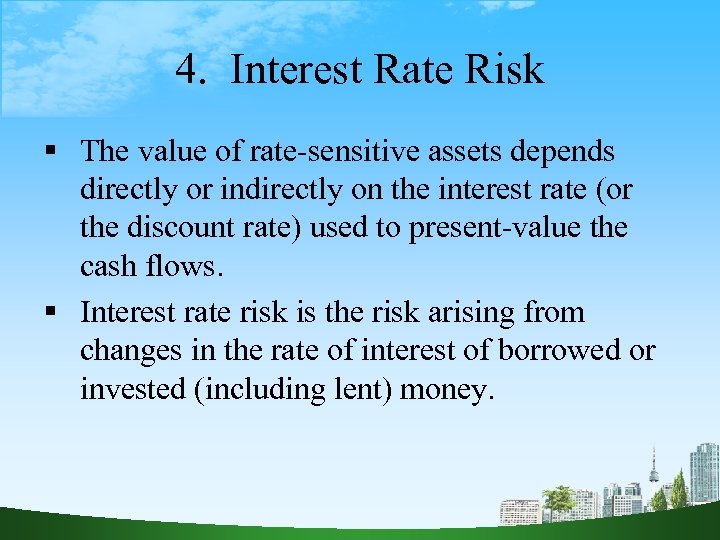 4. Interest Rate Risk The value of rate-sensitive assets depends directly or indirectly on