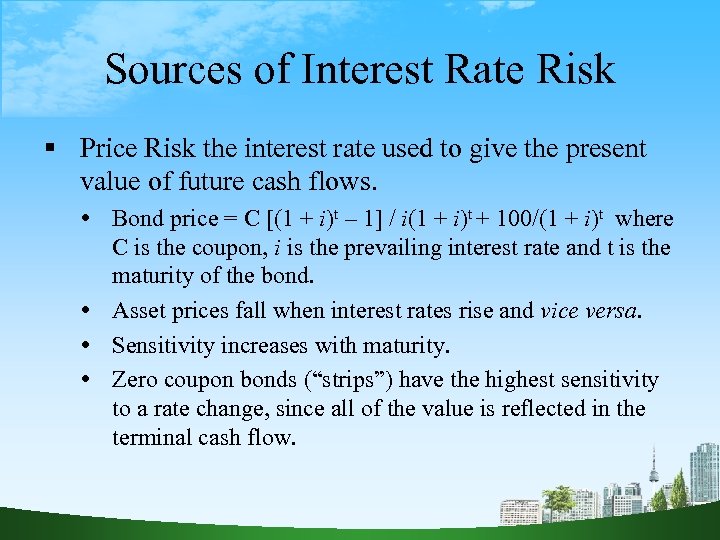 Sources of Interest Rate Risk Price Risk the interest rate used to give the