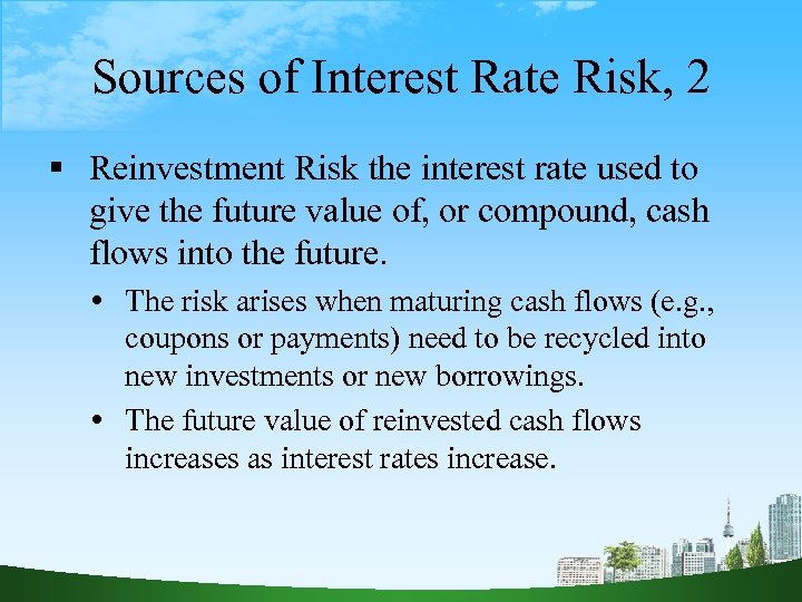 Sources of Interest Rate Risk, 2 Reinvestment Risk the interest rate used to give