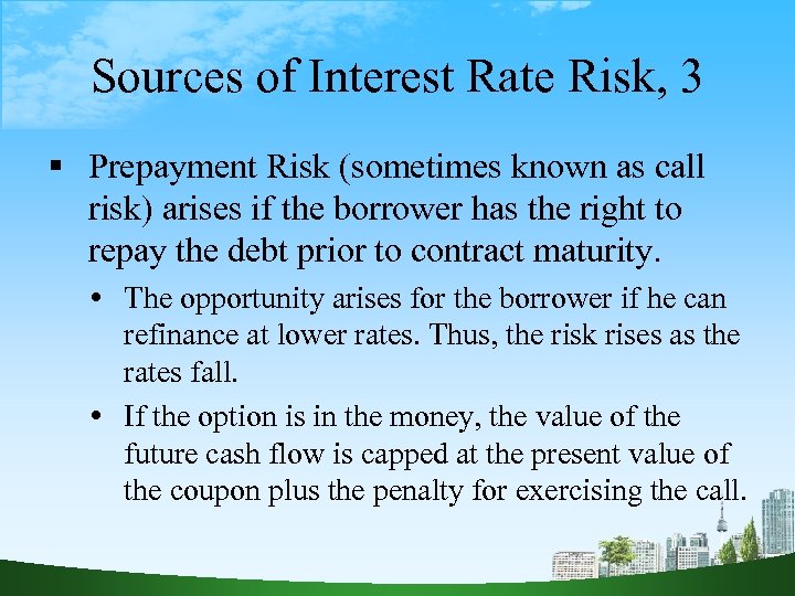 Sources of Interest Rate Risk, 3 Prepayment Risk (sometimes known as call risk) arises