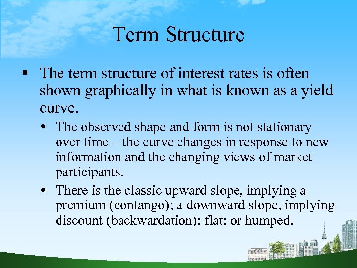 Term Structure The term structure of interest rates is often shown graphically in what
