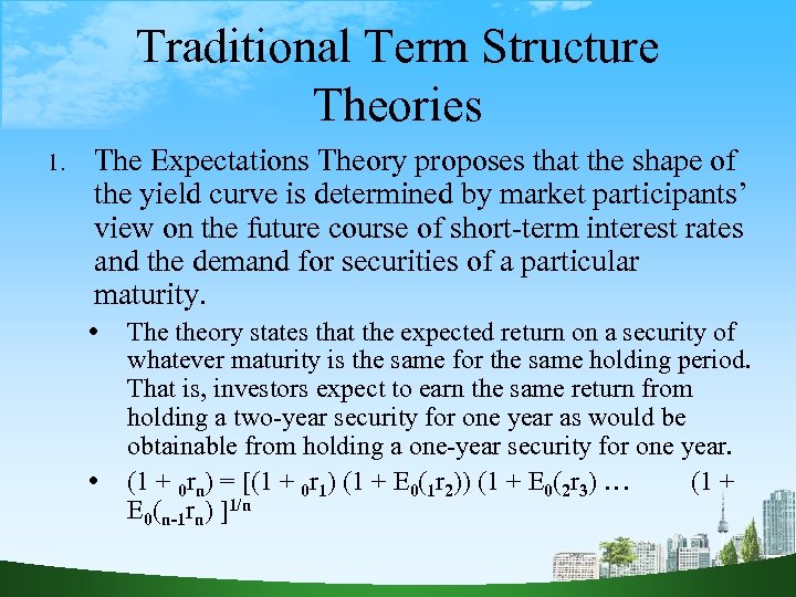 Traditional Term Structure Theories 1. The Expectations Theory proposes that the shape of the