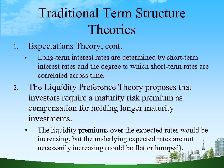 Traditional Term Structure Theories Expectations Theory, cont. 1. • Long-term interest rates are determined