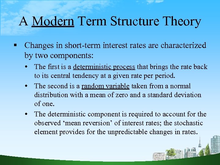 A Modern Term Structure Theory Changes in short-term interest rates are characterized by two