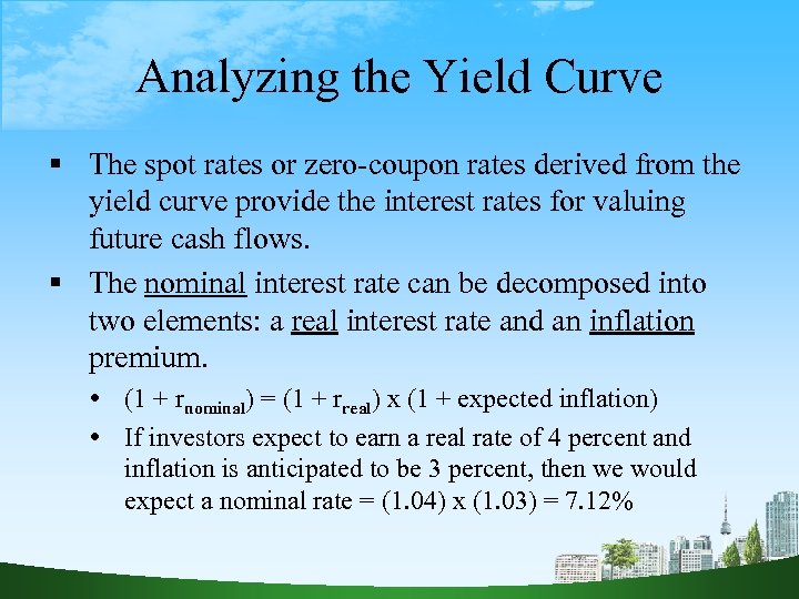 Analyzing the Yield Curve The spot rates or zero-coupon rates derived from the yield