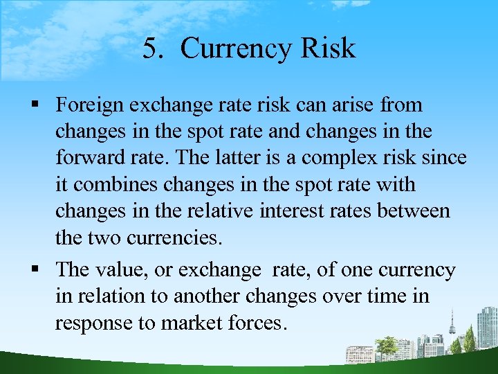 5. Currency Risk Foreign exchange rate risk can arise from changes in the spot