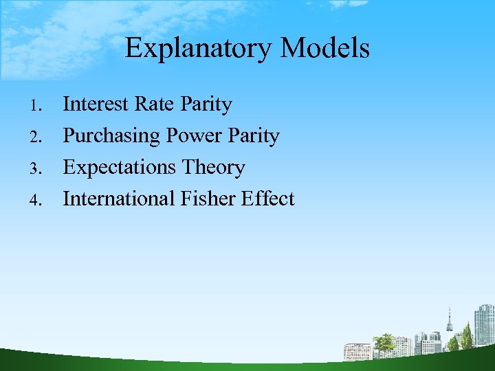 Explanatory Models 1. 2. 3. 4. Interest Rate Parity Purchasing Power Parity Expectations Theory