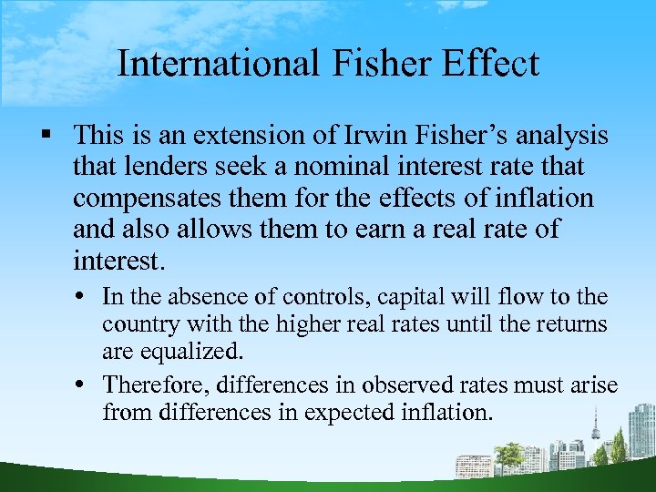 International Fisher Effect This is an extension of Irwin Fisher’s analysis that lenders seek