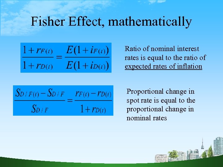 Fisher Effect, mathematically Ratio of nominal interest rates is equal to the ratio of