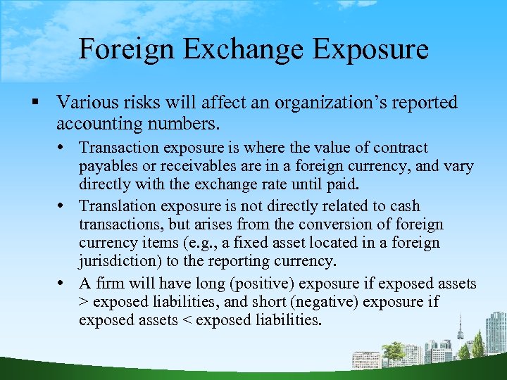 Foreign Exchange Exposure Various risks will affect an organization’s reported accounting numbers. Transaction exposure