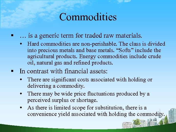 Commodities … is a generic term for traded raw materials. Hard commodities are non-perishable.