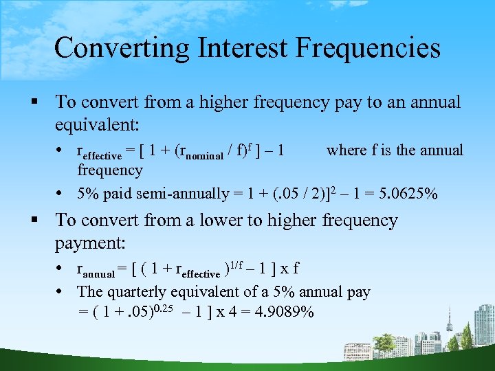Converting Interest Frequencies To convert from a higher frequency pay to an annual equivalent: