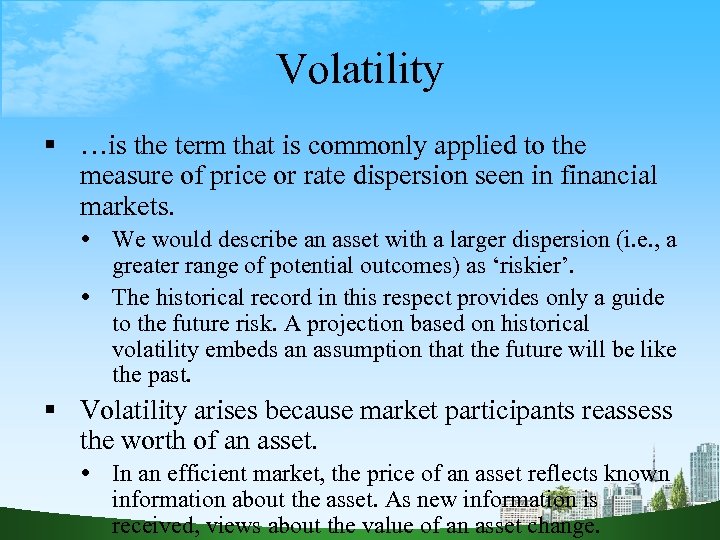 Volatility …is the term that is commonly applied to the measure of price or