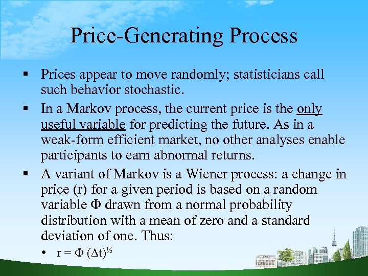 Price-Generating Process Prices appear to move randomly; statisticians call such behavior stochastic. In a