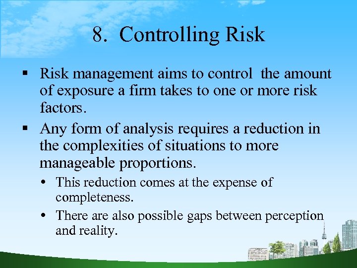8. Controlling Risk management aims to control the amount of exposure a firm takes