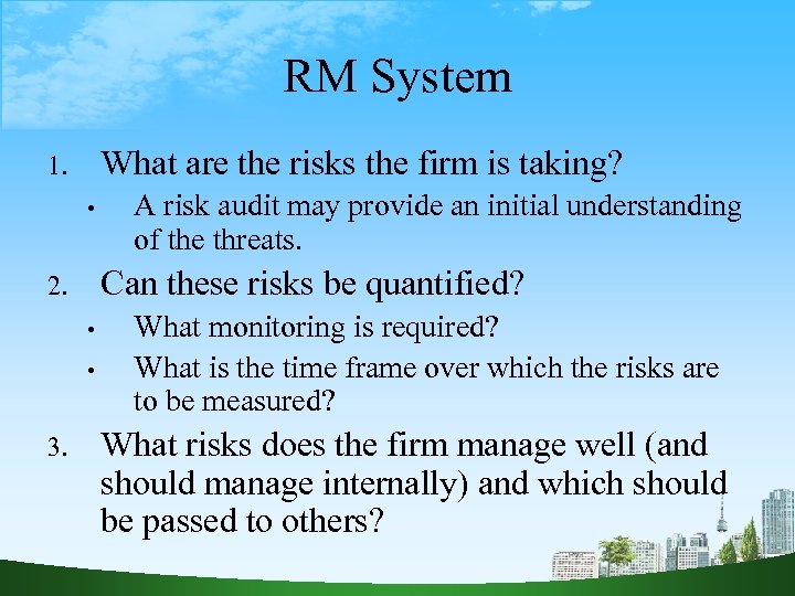 RM System What are the risks the firm is taking? 1. • Can these