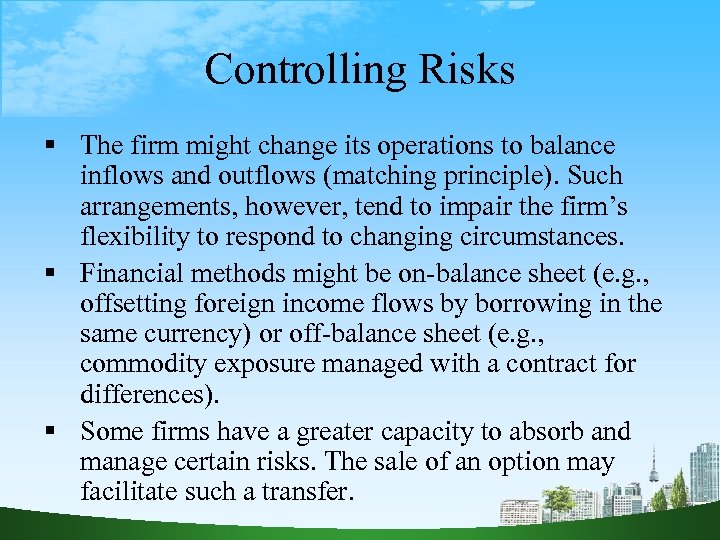 Controlling Risks The firm might change its operations to balance inflows and outflows (matching