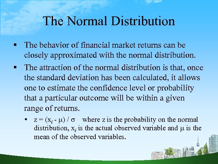 The Normal Distribution The behavior of financial market returns can be closely approximated with