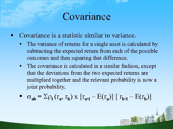 Covariance is a statistic similar to variance. The variance of returns for a single