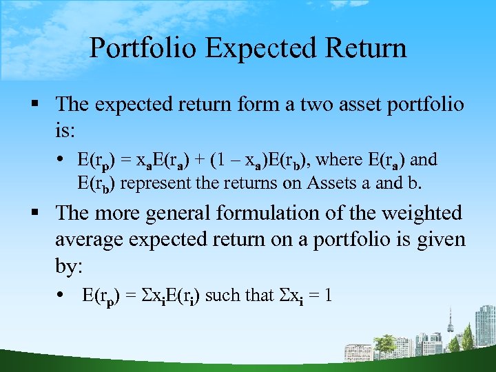 Portfolio Expected Return The expected return form a two asset portfolio is: E(rp) =