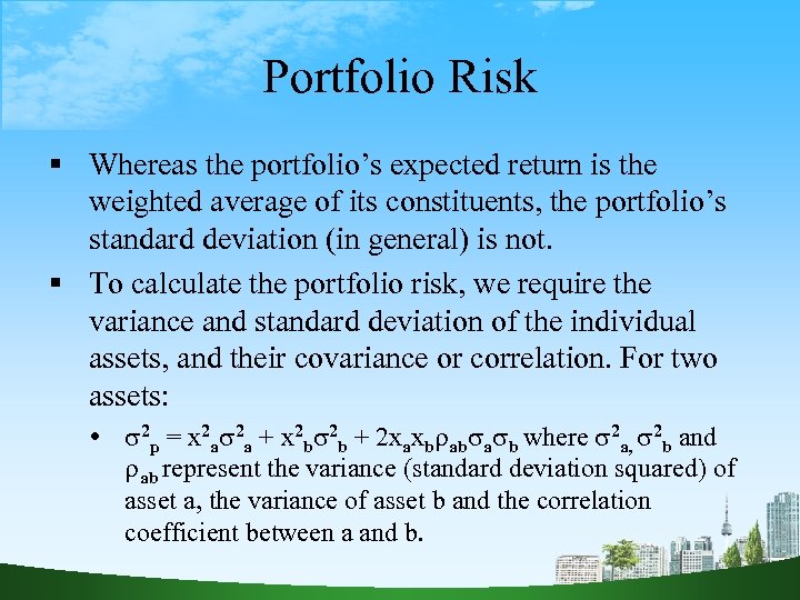Portfolio Risk Whereas the portfolio’s expected return is the weighted average of its constituents,