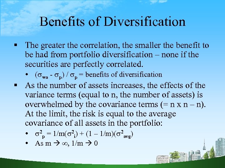 Benefits of Diversification The greater the correlation, the smaller the benefit to be had