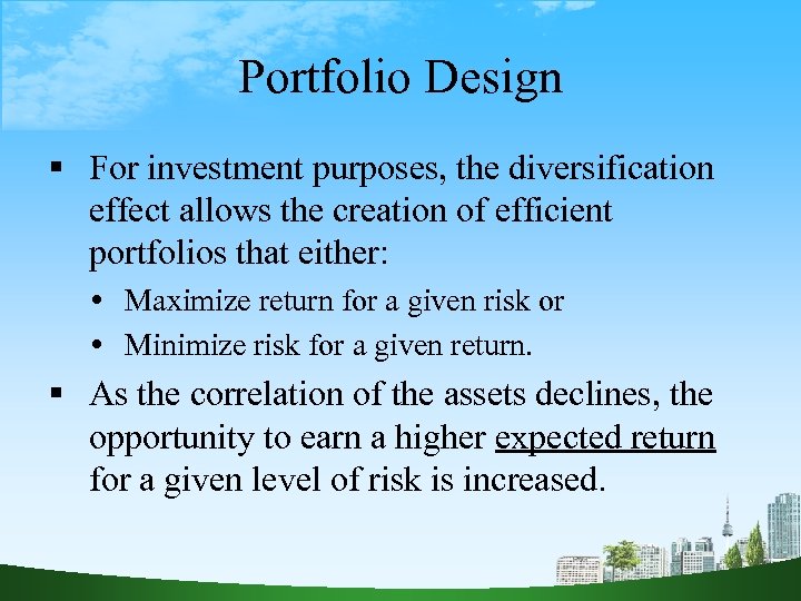 Portfolio Design For investment purposes, the diversification effect allows the creation of efficient portfolios