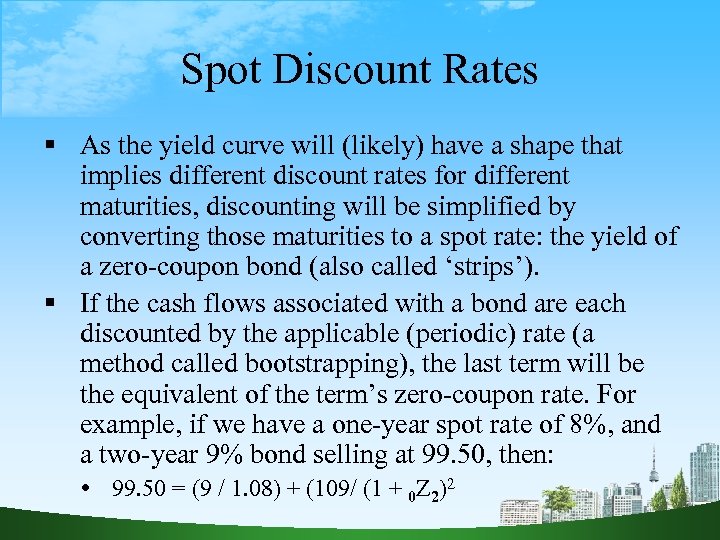 Spot Discount Rates As the yield curve will (likely) have a shape that implies