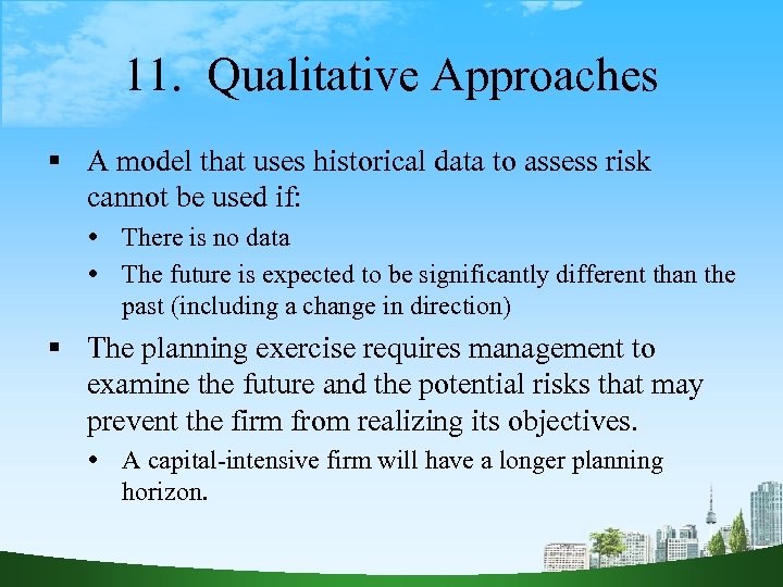 11. Qualitative Approaches A model that uses historical data to assess risk cannot be