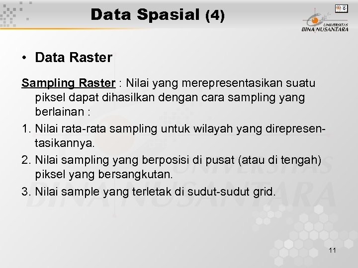 Data Spasial (4) • Data Raster Sampling Raster : Nilai yang merepresentasikan suatu piksel