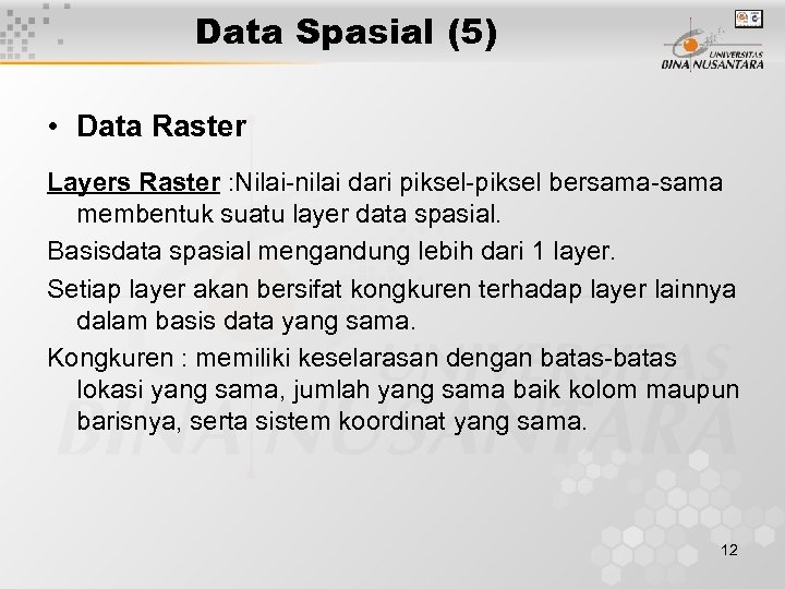 Data Spasial (5) • Data Raster Layers Raster : Nilai-nilai dari piksel-piksel bersama-sama membentuk