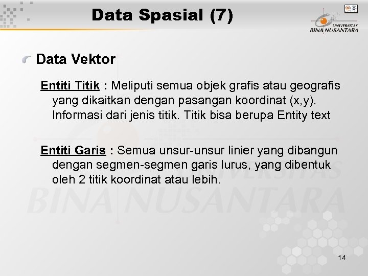 Data Spasial (7) Data Vektor Entiti Titik : Meliputi semua objek grafis atau geografis