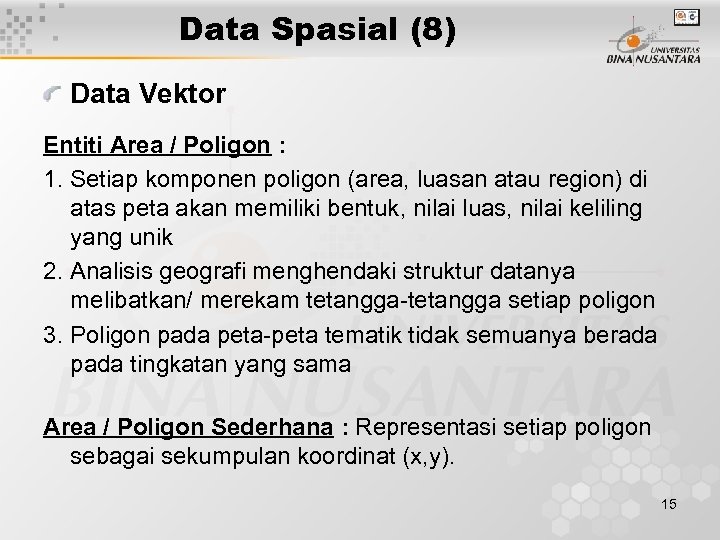 Data Spasial (8) Data Vektor Entiti Area / Poligon : 1. Setiap komponen poligon