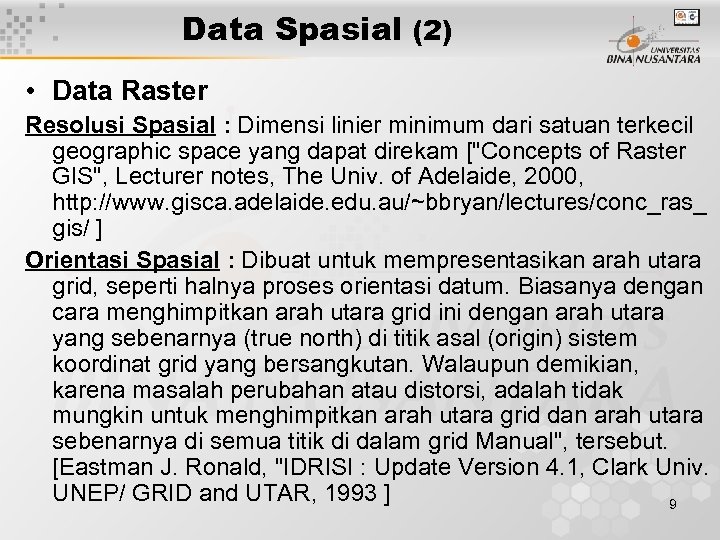 Data Spasial (2) • Data Raster Resolusi Spasial : Dimensi linier minimum dari satuan