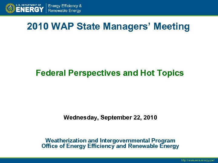 2010 WAP State Managers’ Meeting Federal Perspectives and Hot Topics Wednesday, September 22, 2010