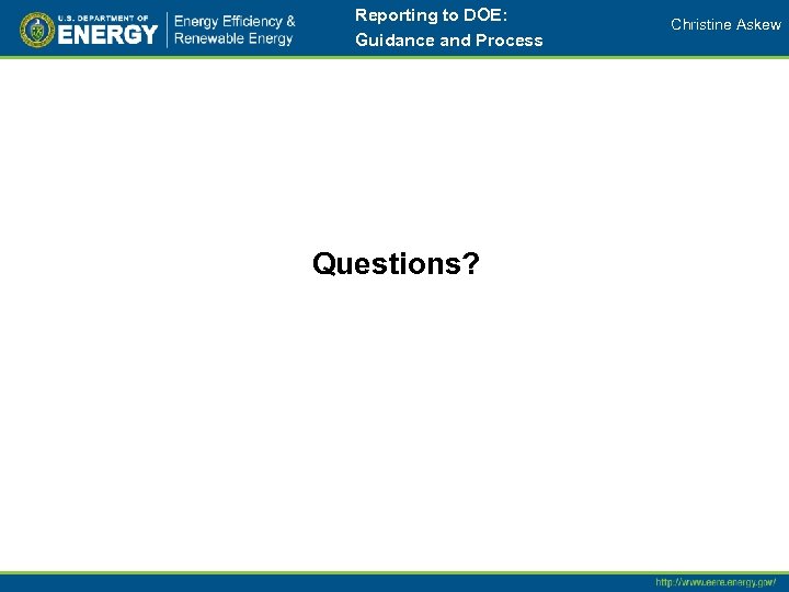 Reporting to DOE: Guidance and Process Questions? Christine Askew 