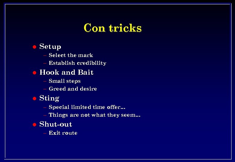 Con tricks l Setup – Select the mark – Establish credibility l Hook and