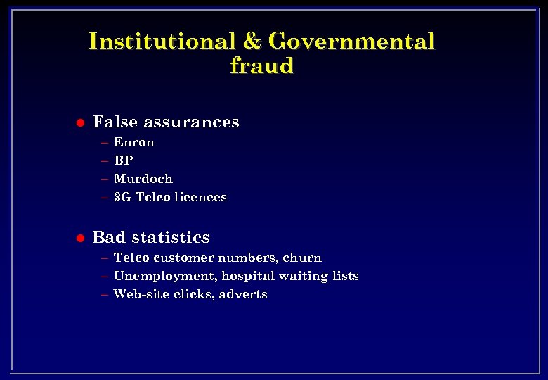 Institutional & Governmental fraud l False assurances – – l Enron BP Murdoch 3