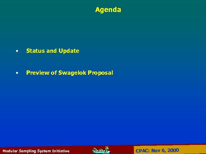 Agenda • Status and Update • Preview of Swagelok Proposal Modular Sampling System Initiative