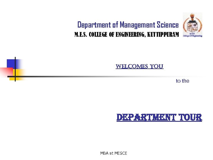 Department of Management Science M. E. S. COLLEGE OF ENGINEERING, KUTTIPPURAM WELCOMES YOU to