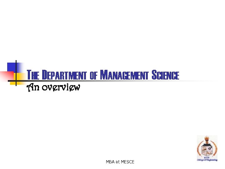 THE DEPARTMENT OF MANAGEMENT SCIENCE An overview MBA at MESCE 