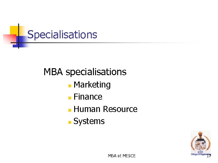 Specialisations MBA specialisations Marketing n Finance n Human Resource n Systems n MBA at