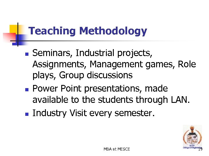 Teaching Methodology n n n Seminars, Industrial projects, Assignments, Management games, Role plays, Group