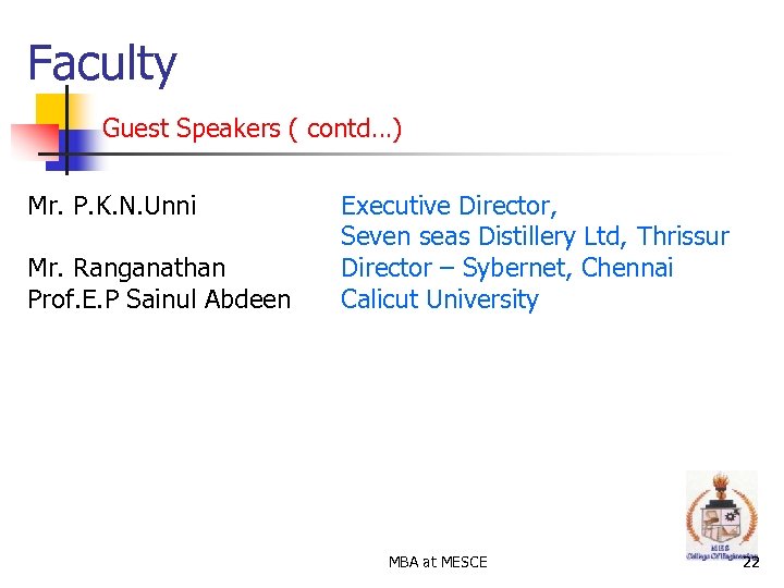 Faculty Guest Speakers ( contd…) Mr. P. K. N. Unni Mr. Ranganathan Prof. E.