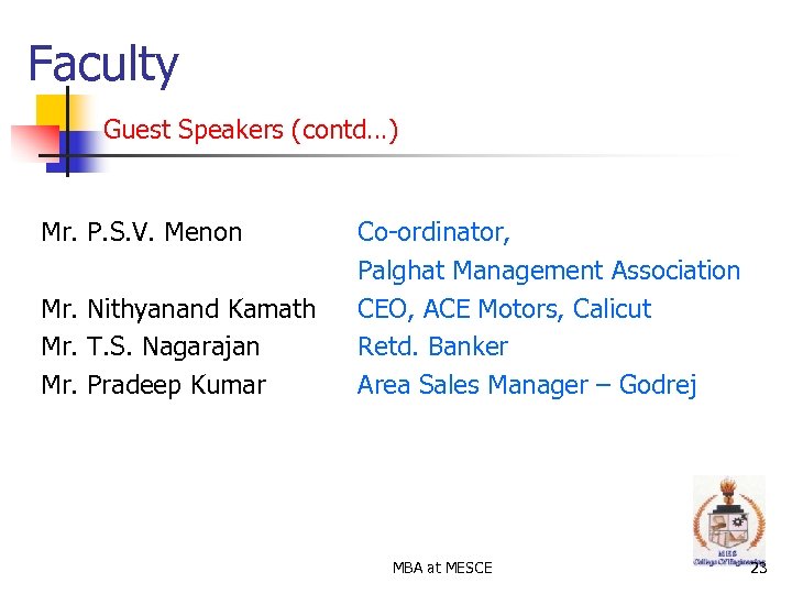 Faculty Guest Speakers (contd…) Mr. P. S. V. Menon Mr. Nithyanand Kamath Mr. T.