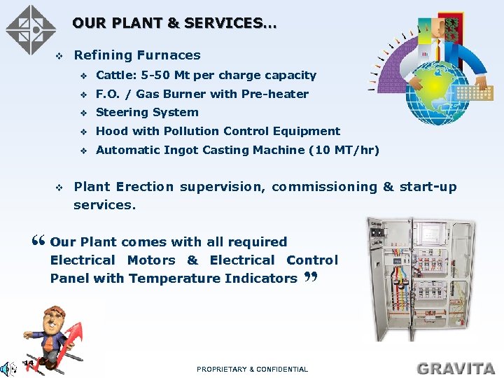 OUR PLANT & SERVICES… v Refining Furnaces v v Steering System v Hood with