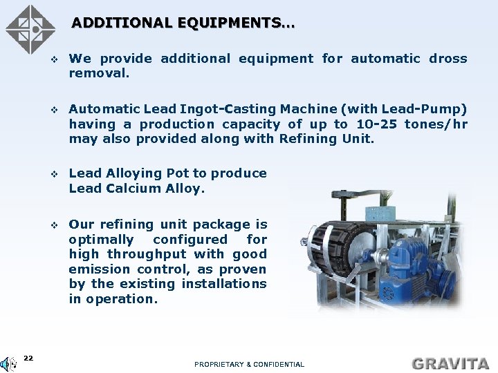 ADDITIONAL EQUIPMENTS… v v Automatic Lead Ingot-Casting Machine (with Lead-Pump) having a production capacity