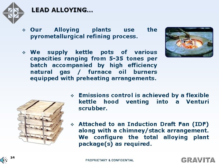 LEAD ALLOYING… v Our Alloying plants use pyrometallurgical refining process. the v We supply
