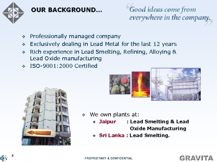 OUR BACKGROUND… v v Professionally managed company Exclusively dealing in Lead Metal for the